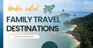 Underrated Family Travel Destinations You’ll Wish You Found These Sooner
